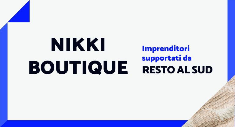 Nikki Boutique: un successo made in Italy grazie a “Resto al Sud”
